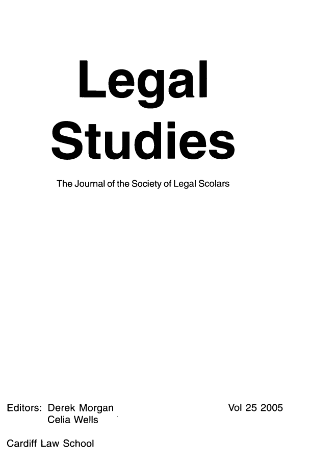 handle is hein.journals/legstd25 and id is 1 raw text is: Legal
Studies
The Journal of the Society of Legal Scolars

Editors: Derek Morgan
Celia Wells
Cardiff Law School

Vol 25 2005


