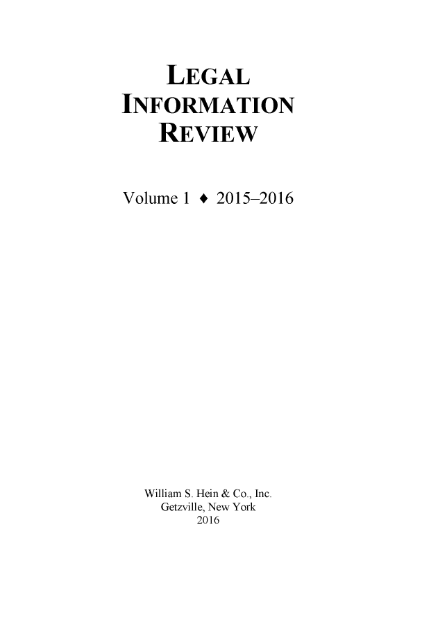 handle is hein.journals/leinforv1 and id is 1 raw text is: 


     LEGAL
INFORMATION
    REVIEW


Volume 1 + 2015-2016














  William S. Hein & Co., Inc.
    Getzville, New York
        2016


