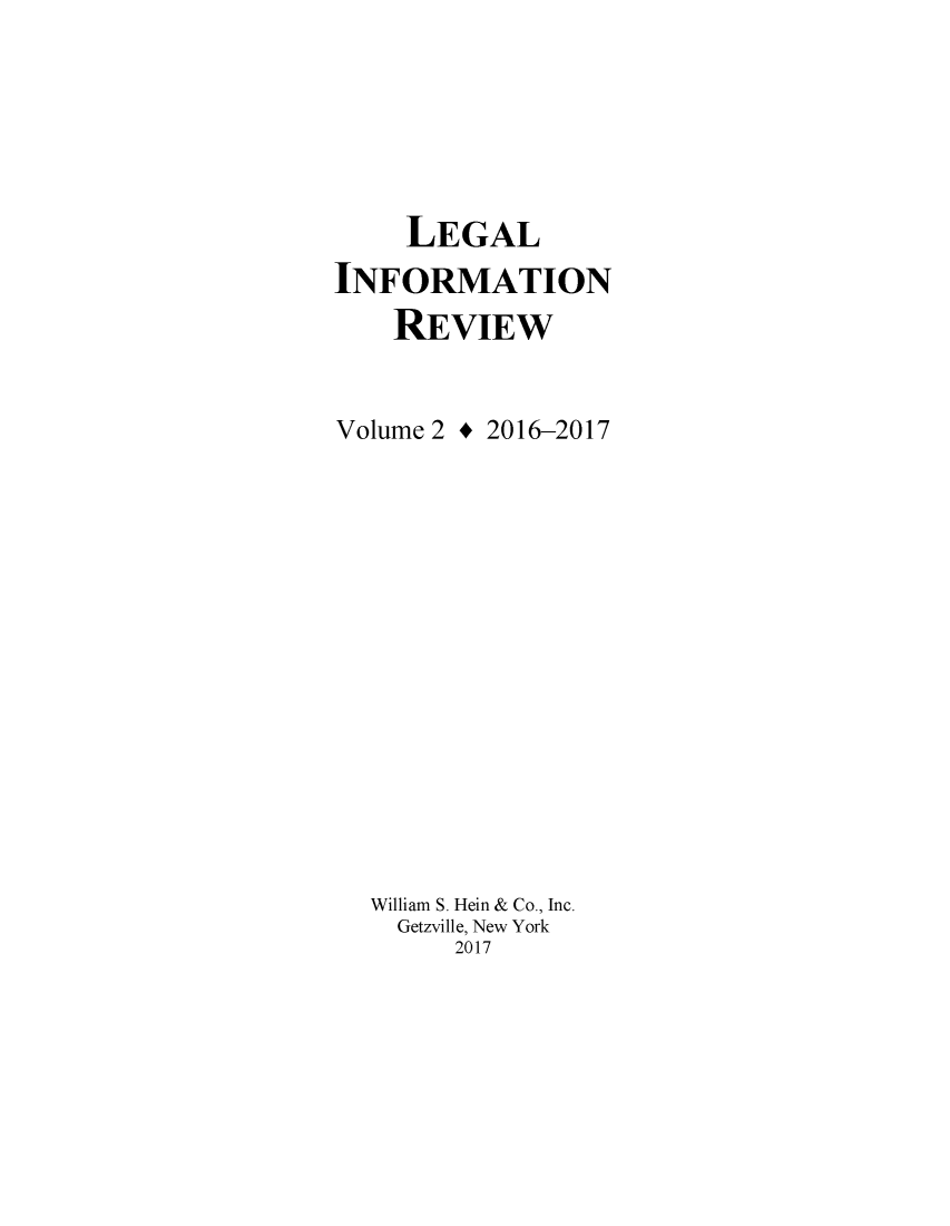 handle is hein.journals/leinforv2 and id is 1 raw text is: 






     LEGAL
INFORMATION
    REVIEW


Volume 2 + 2016-2017















  William S. Hein & Co., Inc.
    Getzville, New York
        2017


