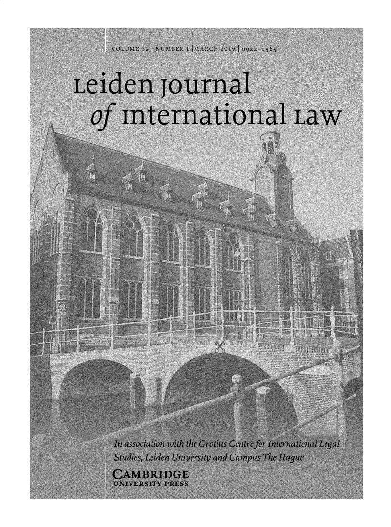 handle is hein.journals/lejint32 and id is 1 raw text is: 


     'A     I' 1 NU 3F I M 7 CH 2019 01 5 6 ,



Leiden journal


   Of mnternational Law




























       In association with the Grotius Centre for International Legal
       Studies, Leiden University and Campus The Hague
       CAMBRIDGE
       UNIVERSITY PRESS


