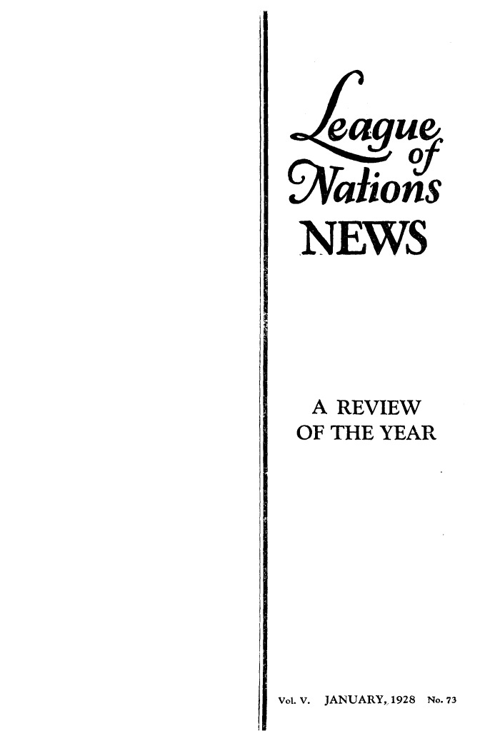 handle is hein.journals/lguenatnw5 and id is 1 raw text is: Aalions
NEWS
A REVIEW
OF THE YEAR

Vol. V. JANUARY, 1928 No. 73


