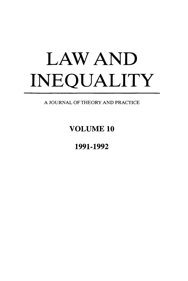 handle is hein.journals/lieq10 and id is 1 raw text is: LAW AND
INEQUALITY
A JOURNAL OF THEORY AND PRACTICE
VOLUME 10
1991-1992


