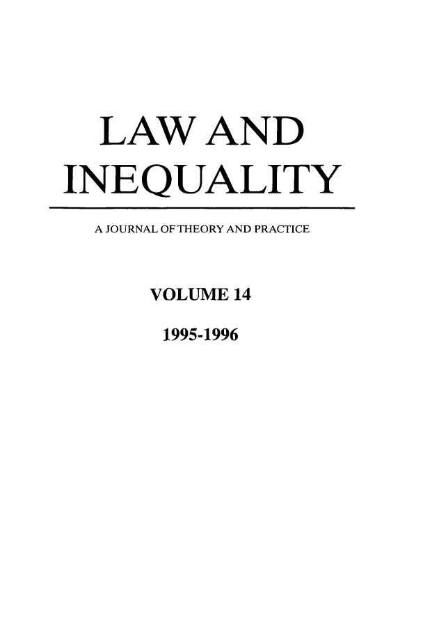 handle is hein.journals/lieq14 and id is 1 raw text is: LAW AND
INEQUALITY
A JOURNAL OF THEORY AND PRACTICE
VOLUME 14
1995-1996


