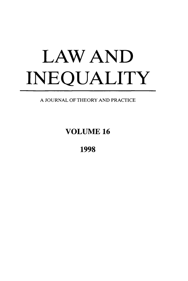 handle is hein.journals/lieq16 and id is 1 raw text is: LAW AND
INEQUALITY
A JOURNAL OF THEORY AND PRACTICE
VOLUME 16
1998


