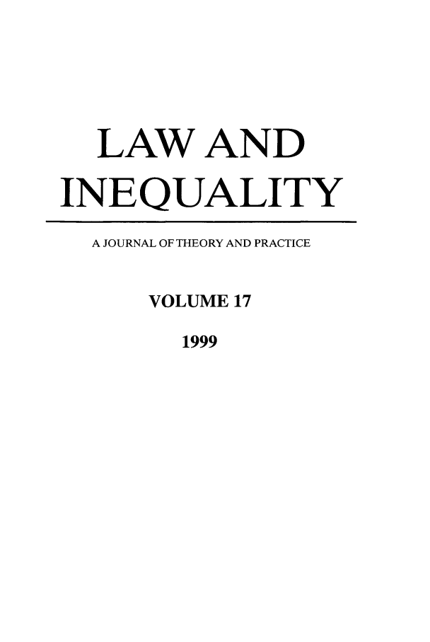 handle is hein.journals/lieq17 and id is 1 raw text is: LAW AND
INEQUALITY
A JOURNAL OF THEORY AND PRACTICE
VOLUME 17
1999


