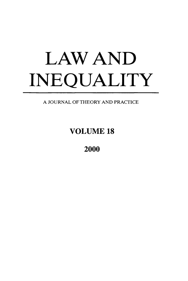handle is hein.journals/lieq18 and id is 1 raw text is: LAW AND
INEQUALITY
A JOURNAL OF THEORY AND PRACTICE
VOLUME 18
2000


