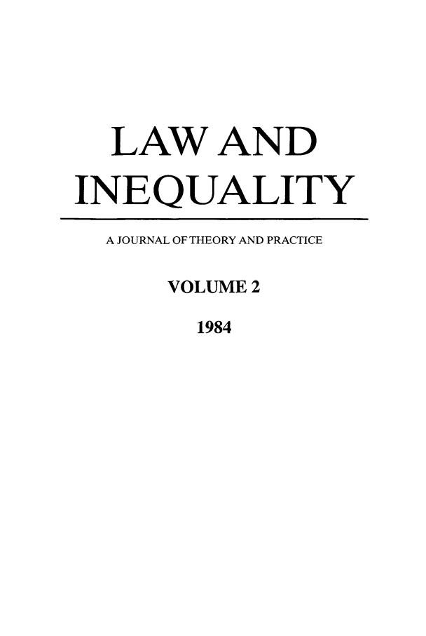 handle is hein.journals/lieq2 and id is 1 raw text is: LAW AND
INEQUALITY
A JOURNAL OF THEORY AND PRACTICE
VOLUME 2
1984


