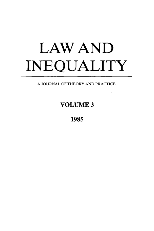 handle is hein.journals/lieq3 and id is 1 raw text is: LAW AND
INEQUALITY
A JOURNAL OF THEORY AND PRACTICE
VOLUME 3
1985



