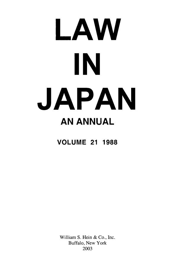 handle is hein.journals/lij21 and id is 1 raw text is: LAW
IN
JAPAN
AN ANNUAL
VOLUME 21 1988
William S. Hein & Co., Inc.
Buffalo, New York
2003


