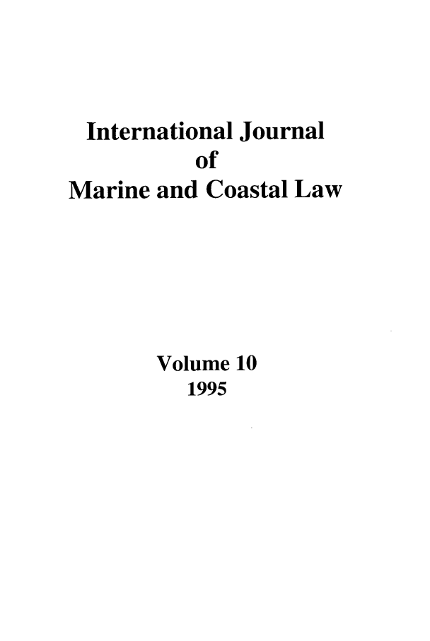 handle is hein.journals/ljmc10 and id is 1 raw text is: International Journal
of
Marine and Coastal Law

Volume 10
1995


