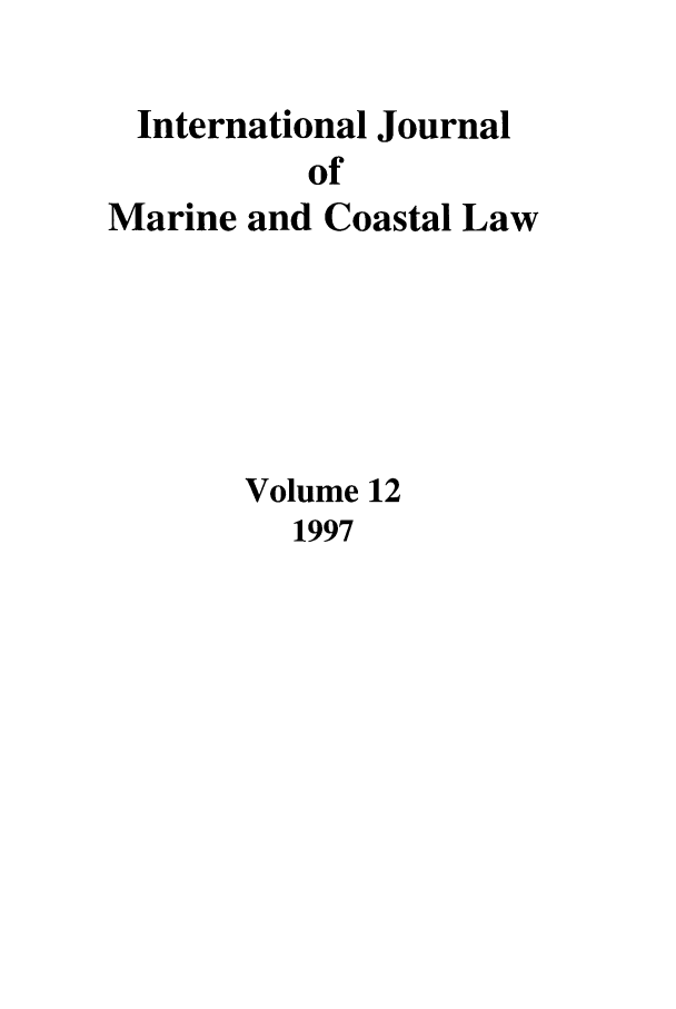 handle is hein.journals/ljmc12 and id is 1 raw text is: International Journal
of
Marine and Coastal Law
Volume 12
1997


