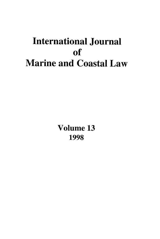 handle is hein.journals/ljmc13 and id is 1 raw text is: International Journal
of
Marine and Coastal Law

Volume 13

1998


