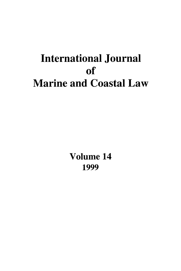 handle is hein.journals/ljmc14 and id is 1 raw text is: International Journal
of
Marine and Coastal Law

Volume 14

1999


