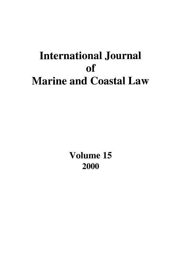 handle is hein.journals/ljmc15 and id is 1 raw text is: International Journal
of
Marine and Coastal Law

Volume 15

2000


