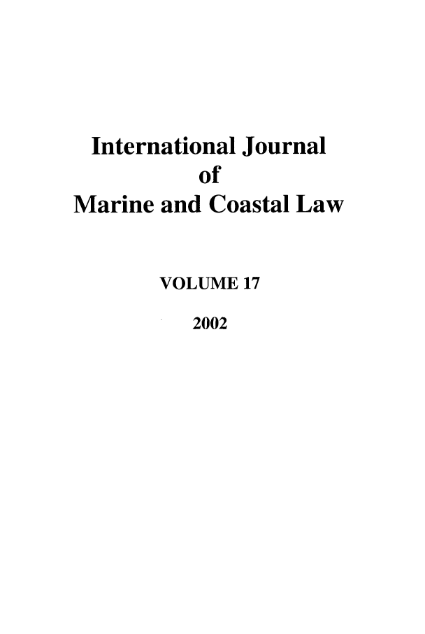 handle is hein.journals/ljmc17 and id is 1 raw text is: International Journal
of
Marine and Coastal Law

VOLUME 17
2002


