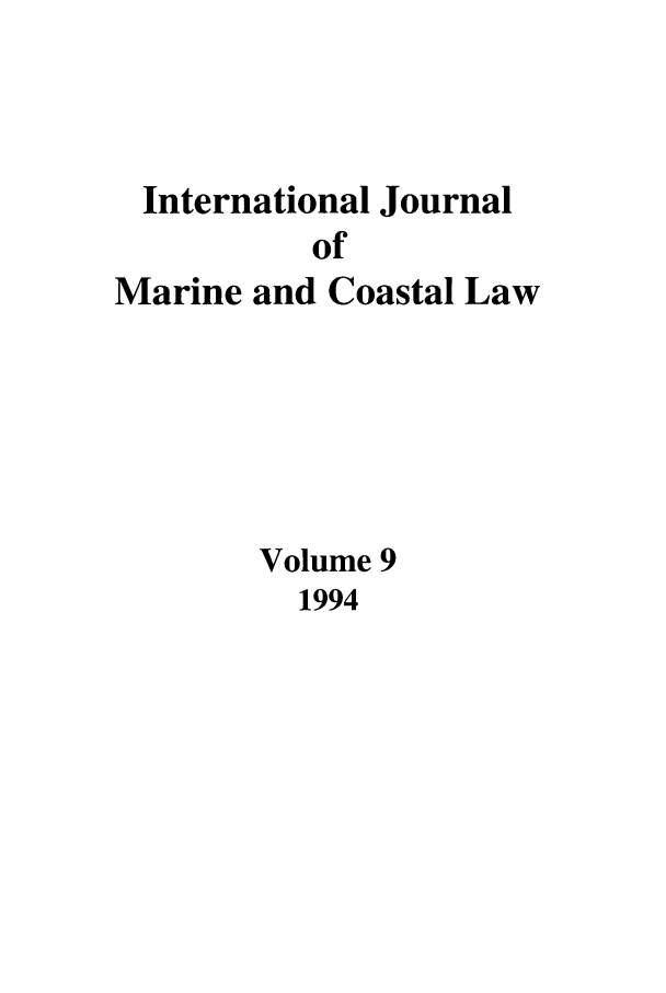 handle is hein.journals/ljmc9 and id is 1 raw text is: International Journal
of
Marine and Coastal Law

Volume 9

1994


