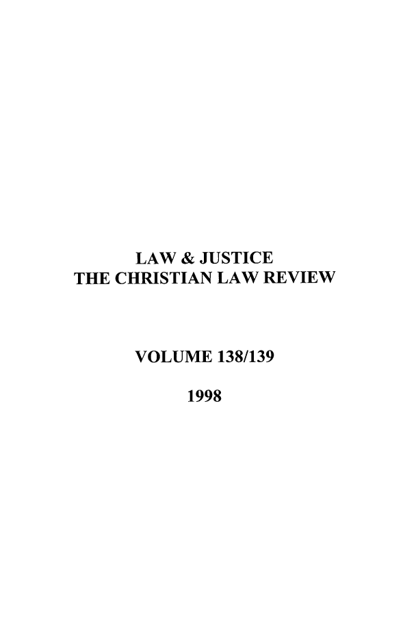handle is hein.journals/ljusclr138 and id is 1 raw text is: LAW & JUSTICE
THE CHRISTIAN LAW REVIEW
VOLUME 138/139
1998


