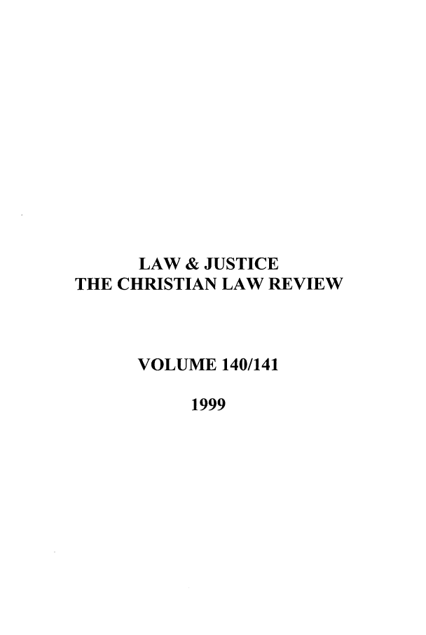 handle is hein.journals/ljusclr140 and id is 1 raw text is: LAW & JUSTICE
THE CHRISTIAN LAW REVIEW
VOLUME 140/141
1999



