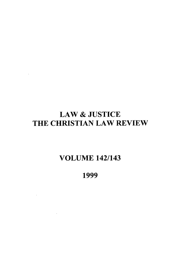 handle is hein.journals/ljusclr142 and id is 1 raw text is: LAW & JUSTICE
THE CHRISTIAN LAW REVIEW
VOLUME 142/143
1999


