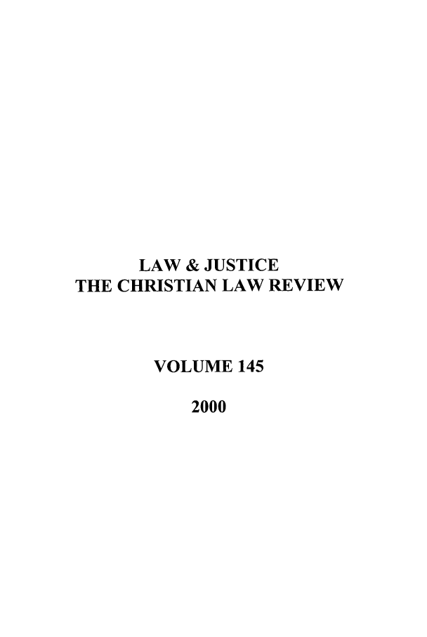 handle is hein.journals/ljusclr145 and id is 1 raw text is: LAW & JUSTICE
THE CHRISTIAN LAW REVIEW
VOLUME 145
2000


