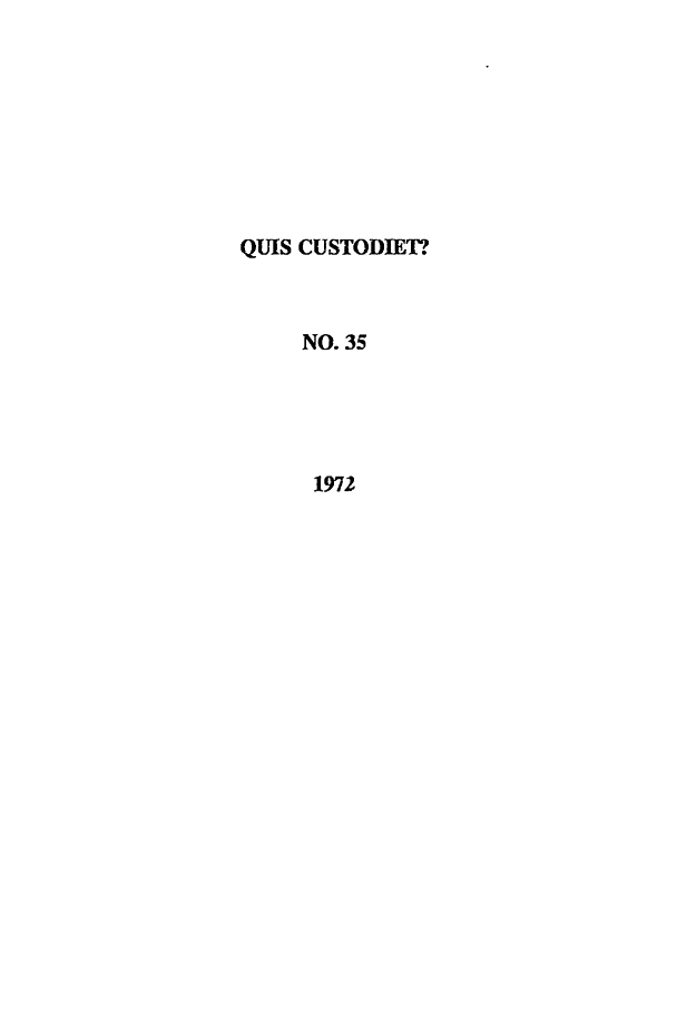 handle is hein.journals/ljusclr35 and id is 1 raw text is: QUIS CUSTODIET?
NO. 35
1972


