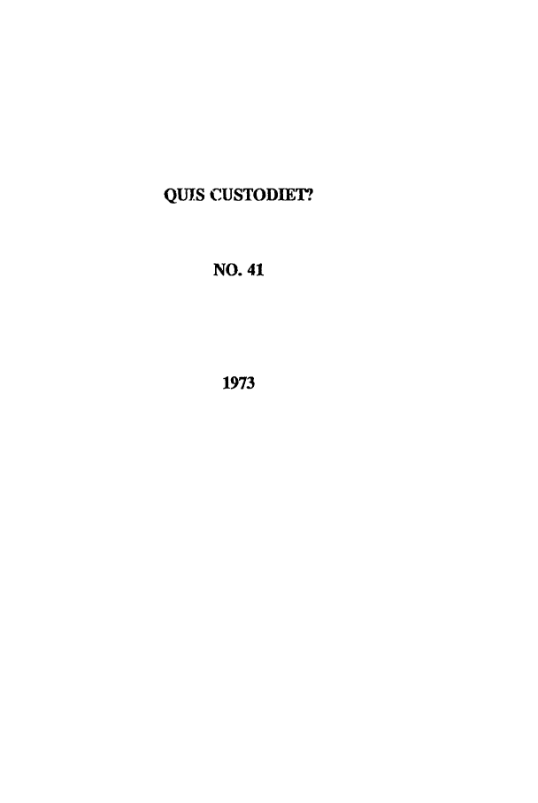 handle is hein.journals/ljusclr41 and id is 1 raw text is: QUIS CUSTODIET?
NO. 41
1973



