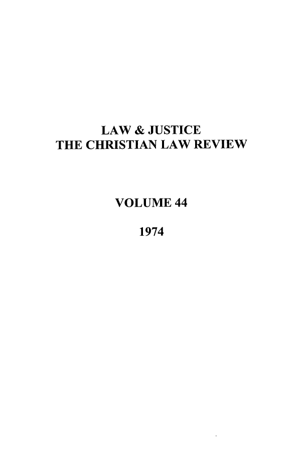 handle is hein.journals/ljusclr44 and id is 1 raw text is: LAW & JUSTICE
THE CHRISTIAN LAW REVIEW
VOLUME 44
1974


