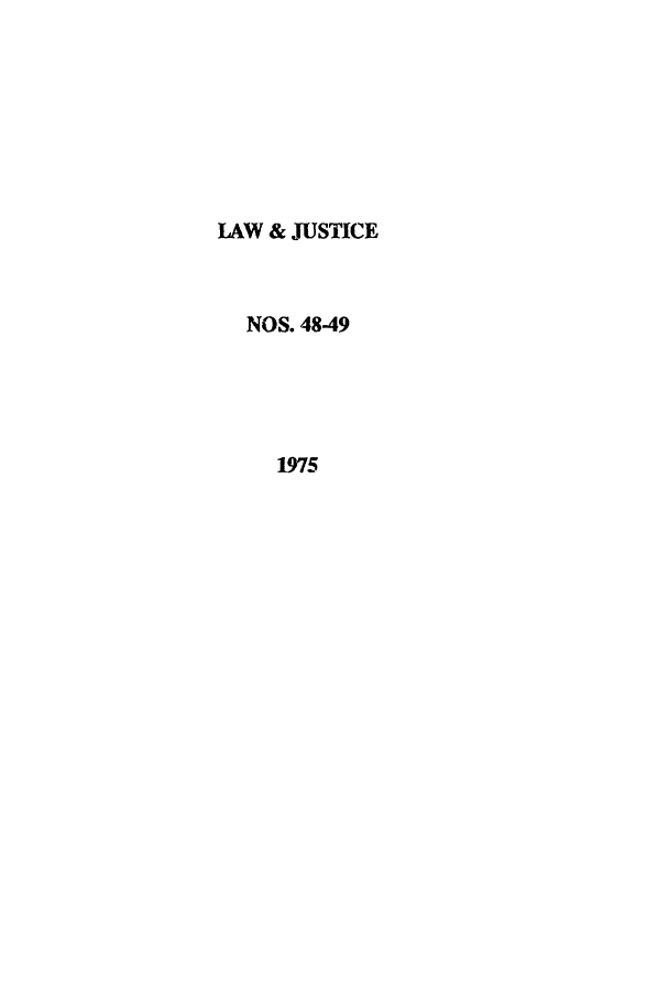 handle is hein.journals/ljusclr48 and id is 1 raw text is: LAW & JUSTICE
NOS. 4849
1975


