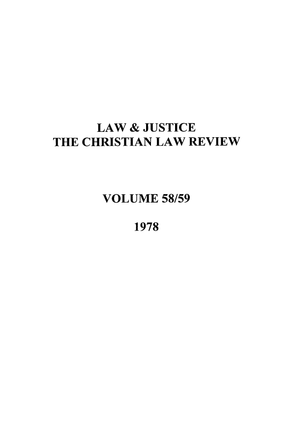 handle is hein.journals/ljusclr58 and id is 1 raw text is: LAW & JUSTICE
THE CHRISTIAN LAW REVIEW
VOLUME 58/59
1978


