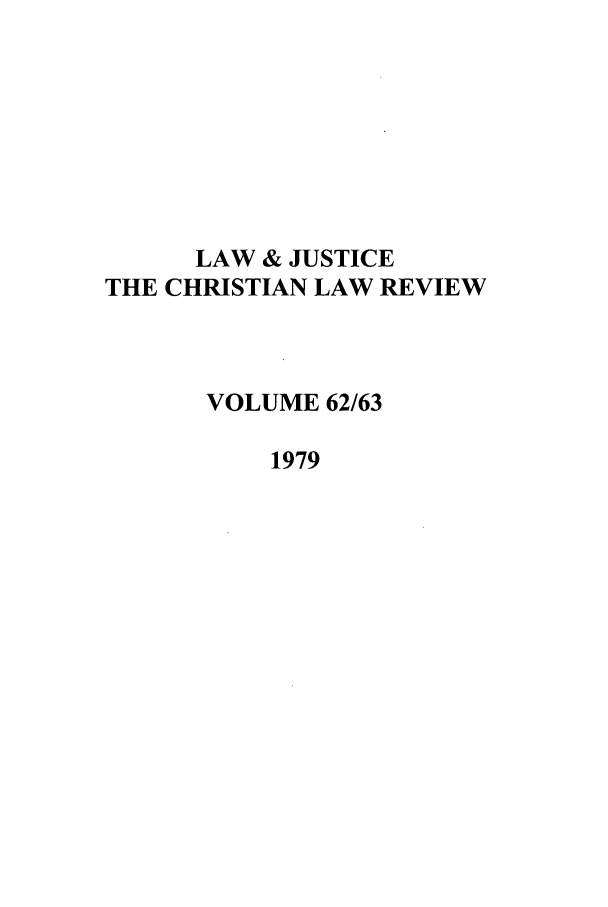 handle is hein.journals/ljusclr62 and id is 1 raw text is: LAW & JUSTICE
THE CHRISTIAN LAW REVIEW
VOLUME 62/63
1979


