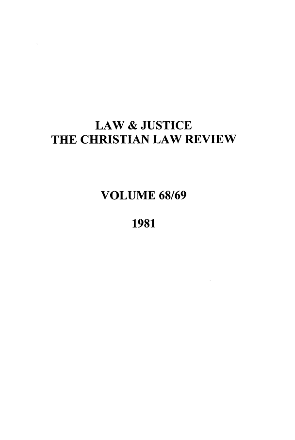 handle is hein.journals/ljusclr68 and id is 1 raw text is: LAW & JUSTICE
THE CHRISTIAN LAW REVIEW
VOLUME 68/69
1981


