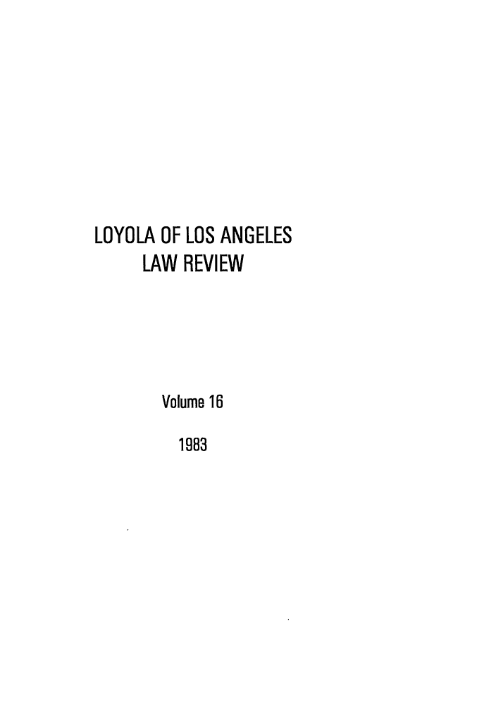 handle is hein.journals/lla16 and id is 1 raw text is: LOYOLA OF LOS ANGELES
LAW REVIEW
Volume 16
1983


