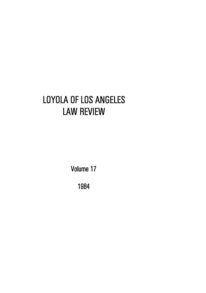 handle is hein.journals/lla17 and id is 1 raw text is: LOYOLA OF LOS ANGELES
LAW REVIEW
Volume 17
1984


