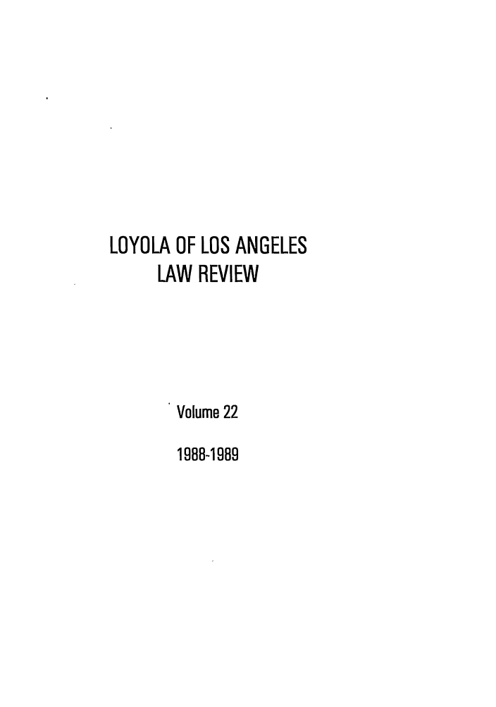 handle is hein.journals/lla22 and id is 1 raw text is: LOYOLA OF LOS ANGELES
LAW REVIEW
Volume 22
1988-1989


