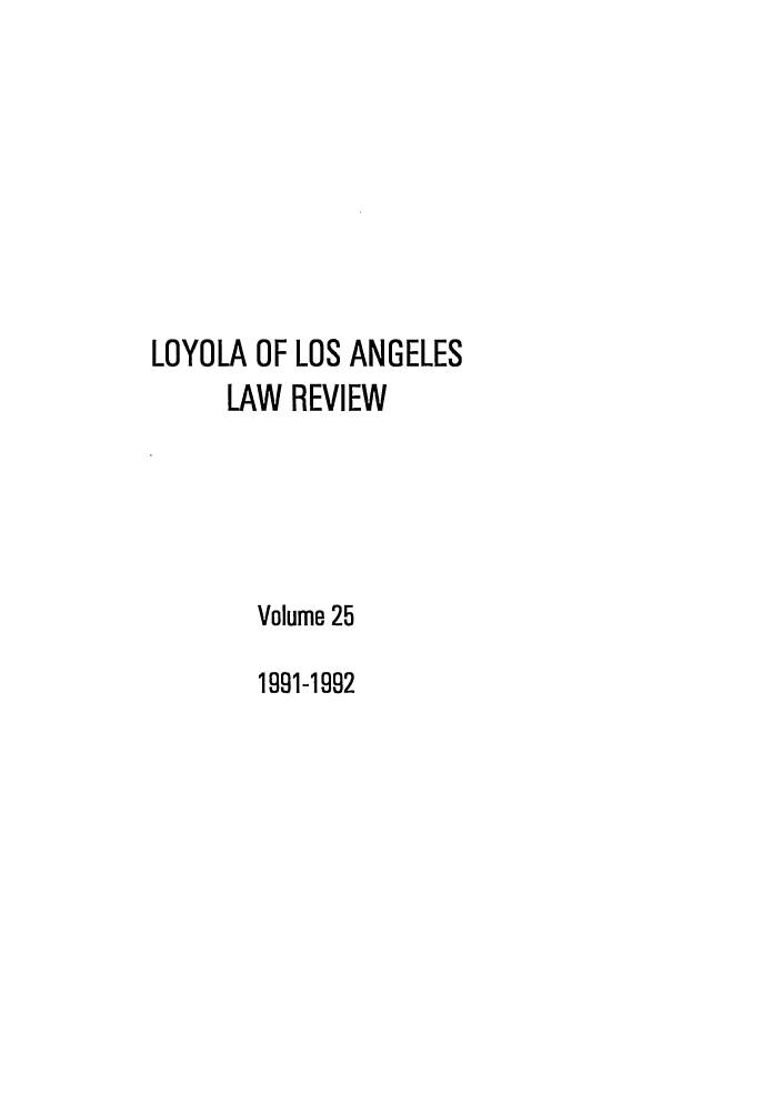 handle is hein.journals/lla25 and id is 1 raw text is: LOYOLA OF LOS ANGELES
LAW REVIEW
Volume 25
1991-1992


