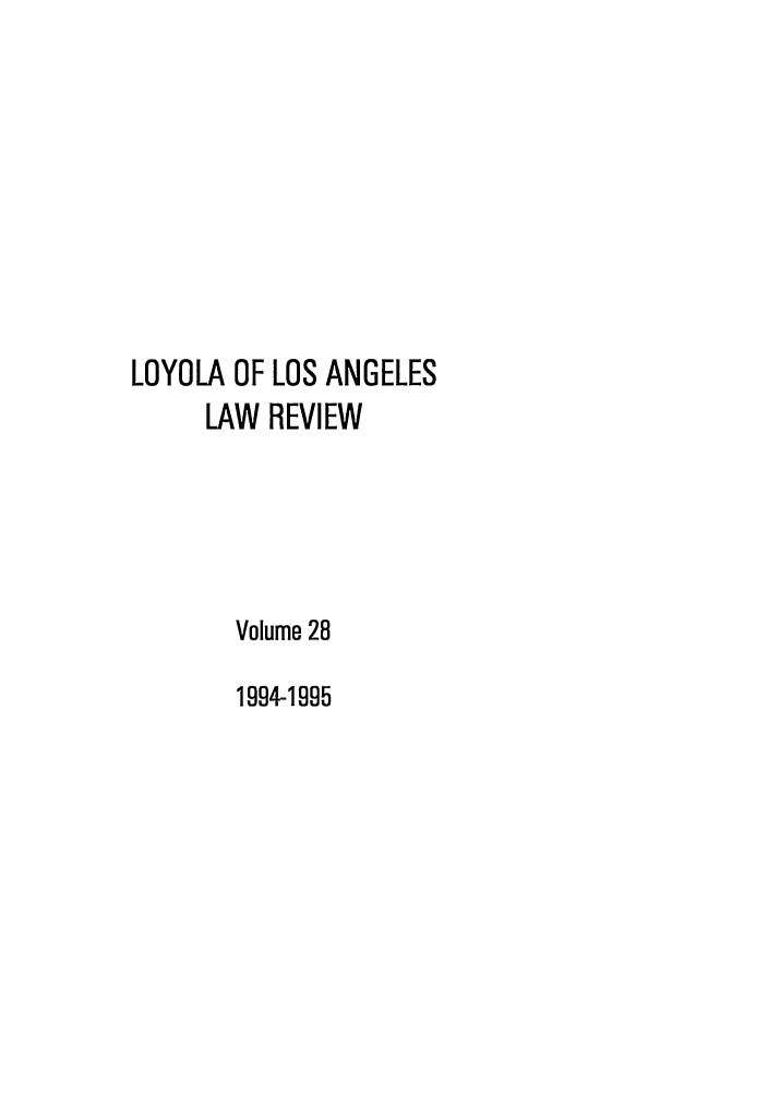 handle is hein.journals/lla28 and id is 1 raw text is: LOYOLA OF LOS ANGELES
LAW REVIEW
Volume 28
1994-1995


