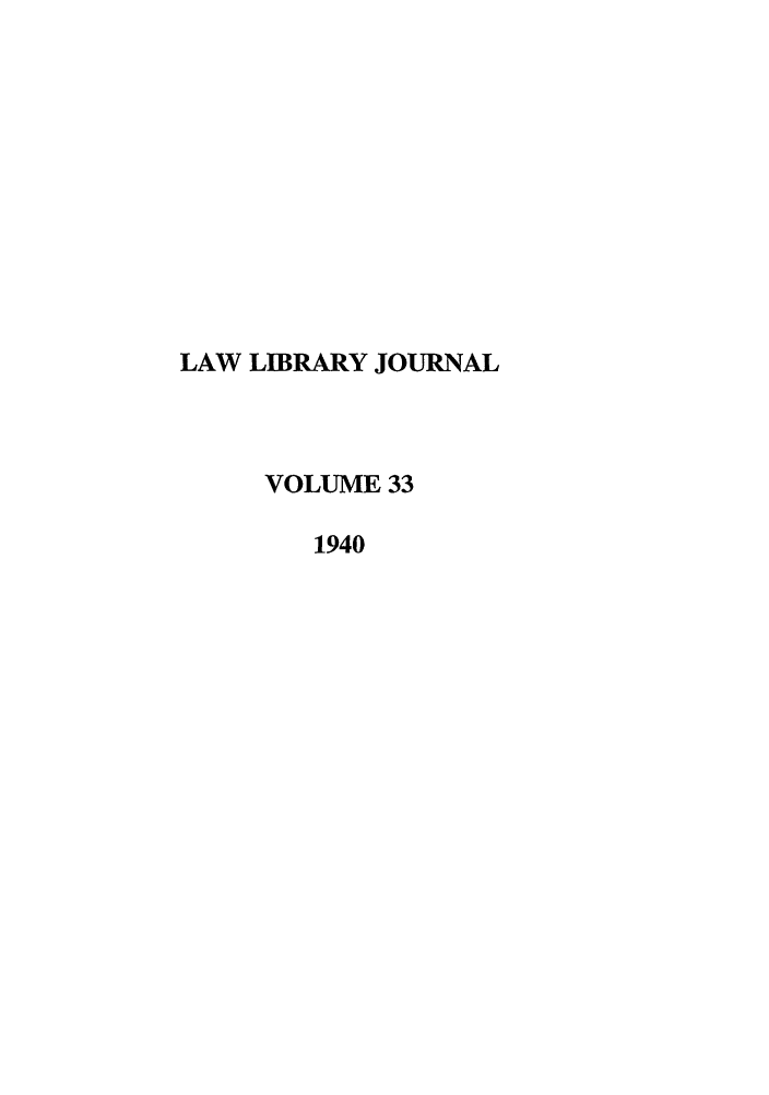 handle is hein.journals/llj33 and id is 1 raw text is: LAW LIBRARY JOURNAL
VOLUME 33
1940


