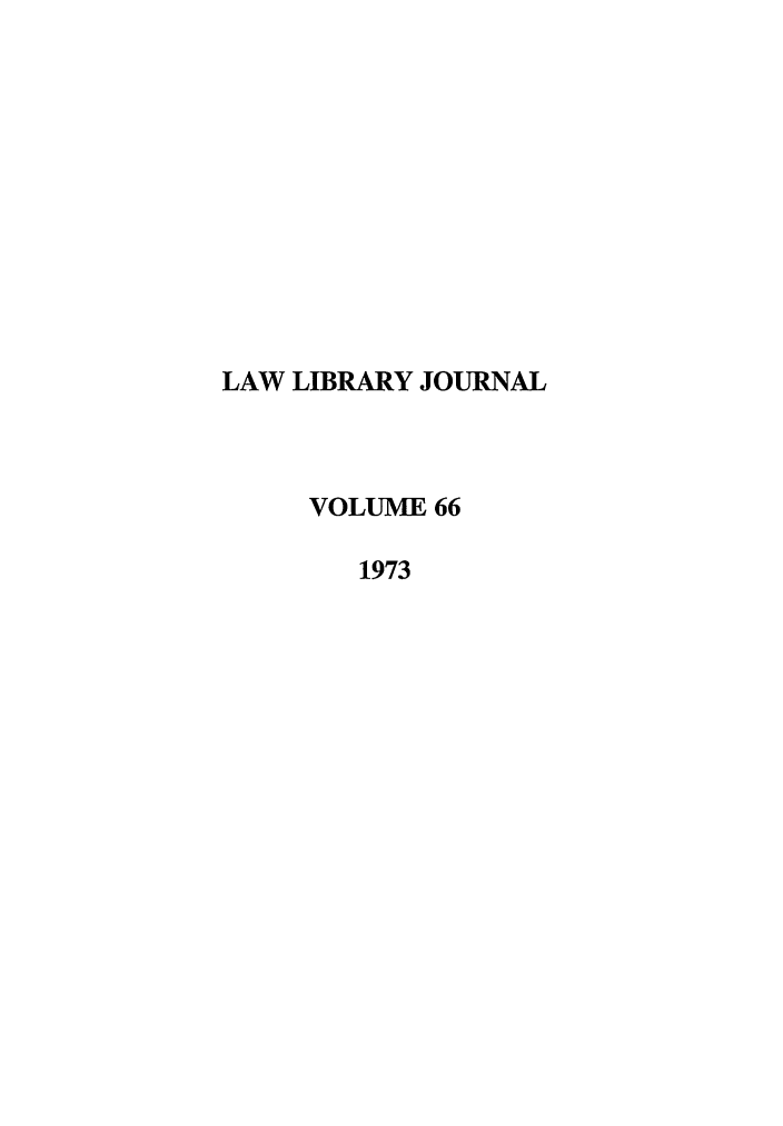 handle is hein.journals/llj66 and id is 1 raw text is: LAW LIBRARY JOURNAL
VOLUME 66
1973


