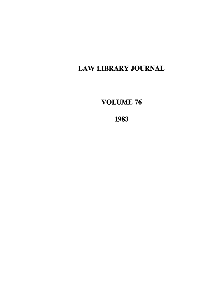 handle is hein.journals/llj76 and id is 1 raw text is: LAW LIBRARY JOURNAL
VOLUME 76
1983


