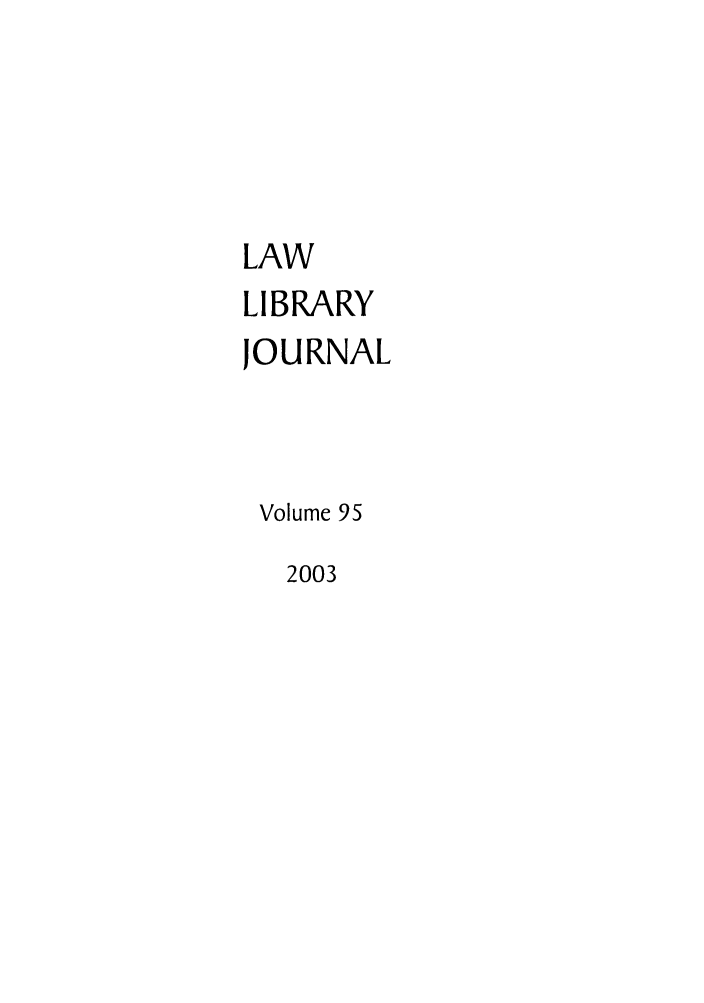 handle is hein.journals/llj95 and id is 1 raw text is: LAW

LIBRARY
JOURNAL
Volume 95

2003


