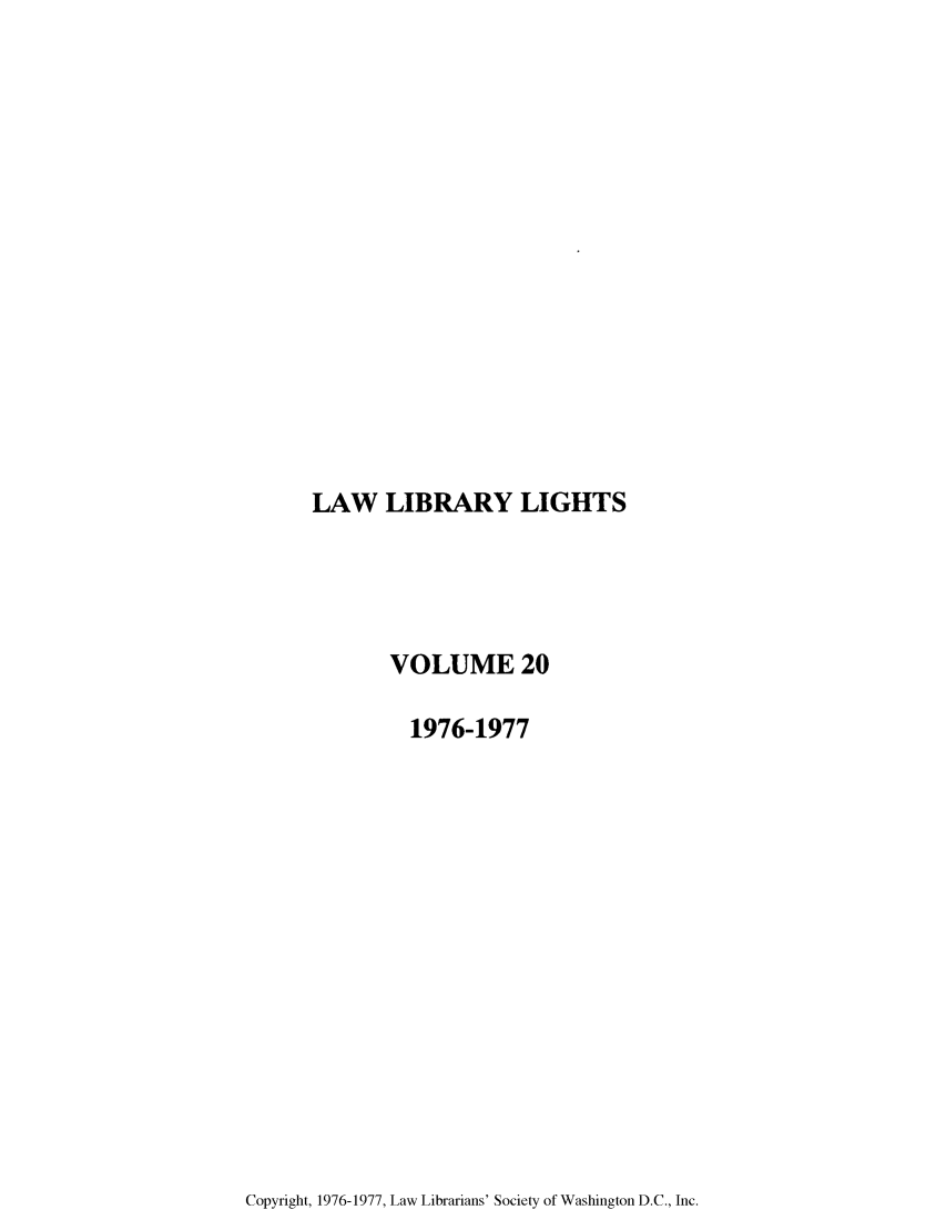handle is hein.journals/lll20 and id is 1 raw text is: LAW LIBRARY LIGHTS

VOLUME 20
1976-1977

Copyright, 1976-1977, Law Librarians' Society of Washington D.C., Inc.


