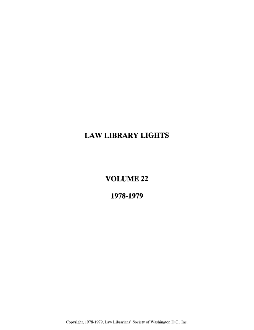 handle is hein.journals/lll22 and id is 1 raw text is: LAW LIBRARY LIGHTS

VOLUME 22
1978-1979

Copyright, 1978-1979, Law Librarians' Society of Washington D.C., Inc.


