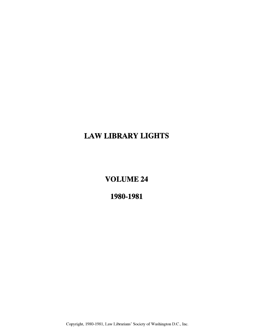handle is hein.journals/lll24 and id is 1 raw text is: LAW LIBRARY LIGHTS

VOLUME 24
1980-1981

Copyright, 1980-1981, Law Librarians' Society of Washington D.C., Inc.


