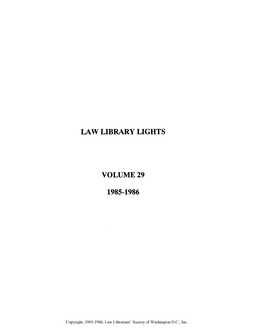 handle is hein.journals/lll29 and id is 1 raw text is: LAW LIBRARY LIGHTS

VOLUME 29
1985-1986

Copyright, 1985-1986, Law Librarians' Society of Washington D.C., Inc.


