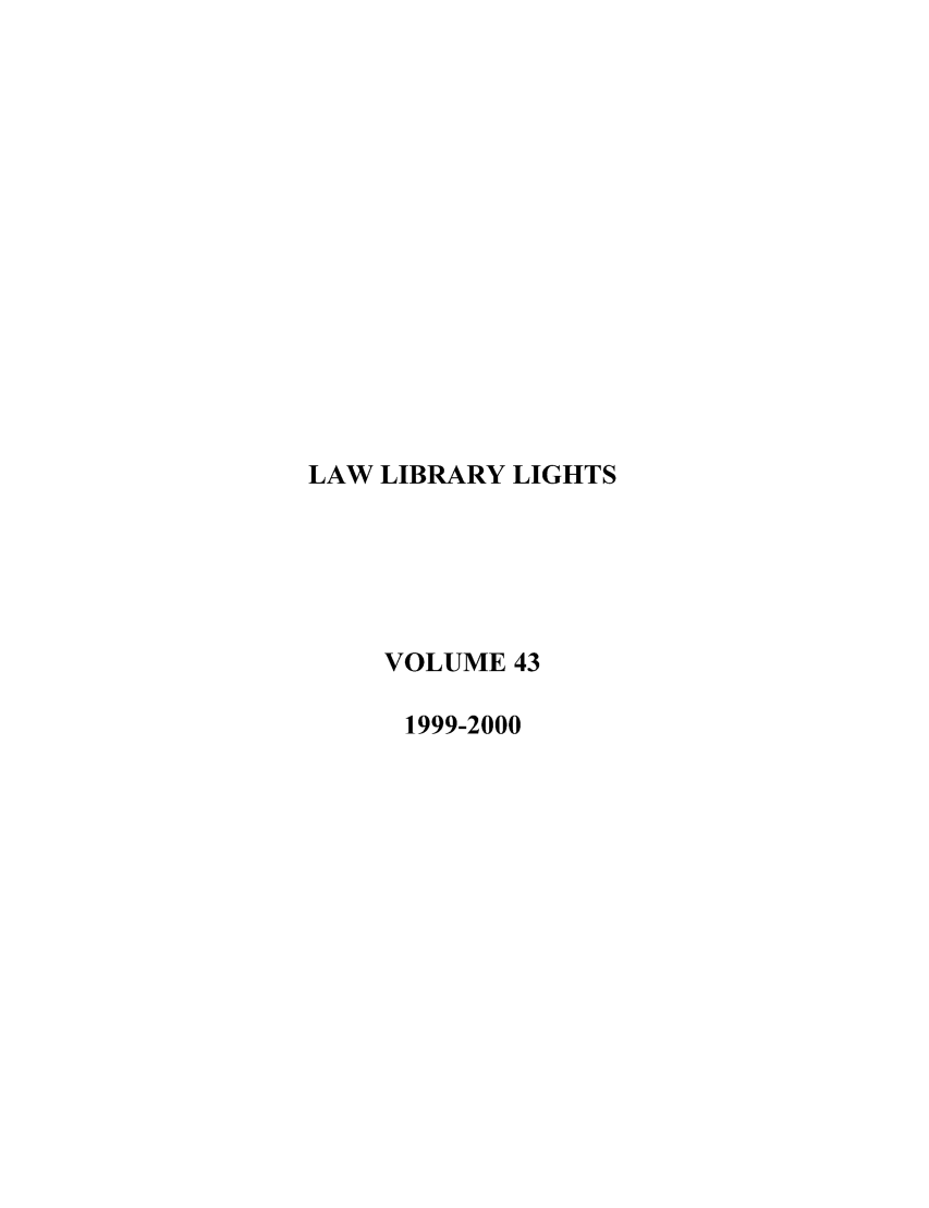 handle is hein.journals/lll43 and id is 1 raw text is: LAW LIBRARY LIGHTS
VOLUME 43
1999-2000


