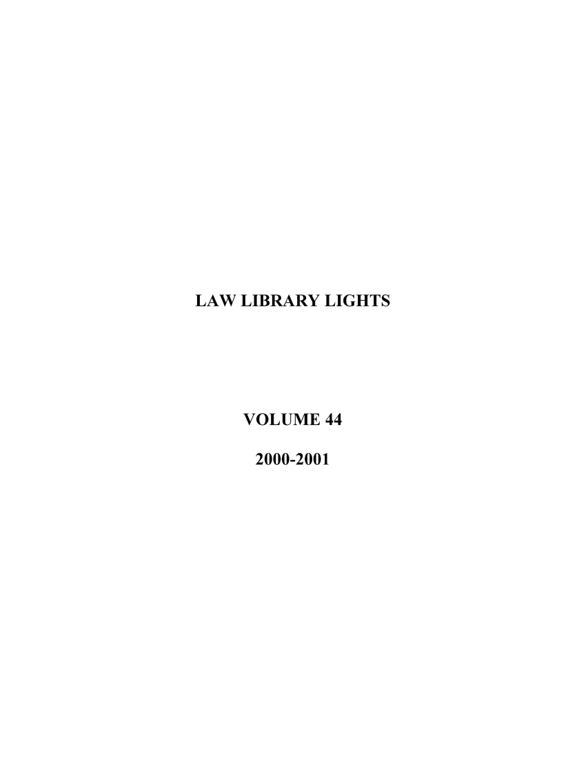 handle is hein.journals/lll44 and id is 1 raw text is: LAW LIBRARY LIGHTS
VOLUME 44
2000-2001


