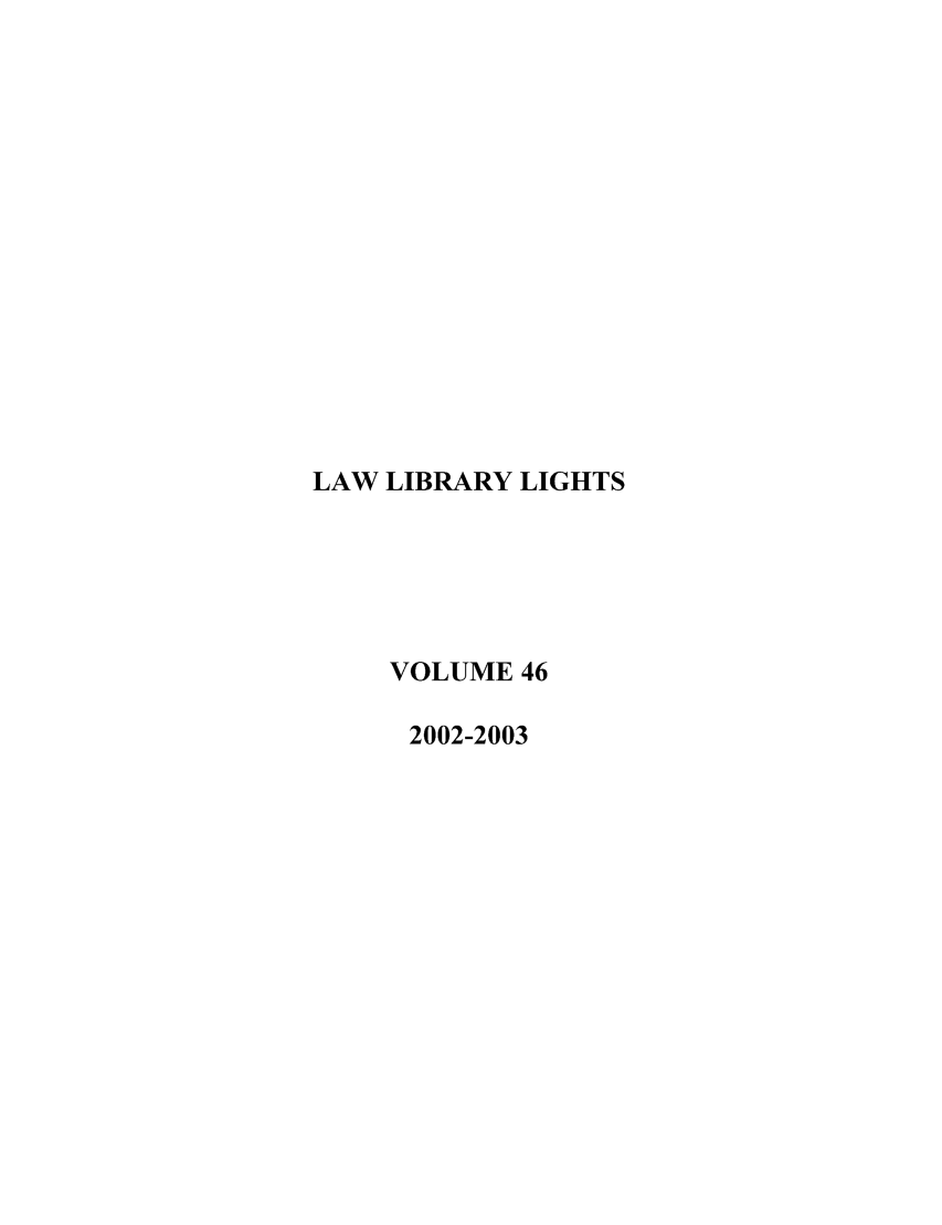 handle is hein.journals/lll46 and id is 1 raw text is: LAW LIBRARY LIGHTS
VOLUME 46
2002-2003



