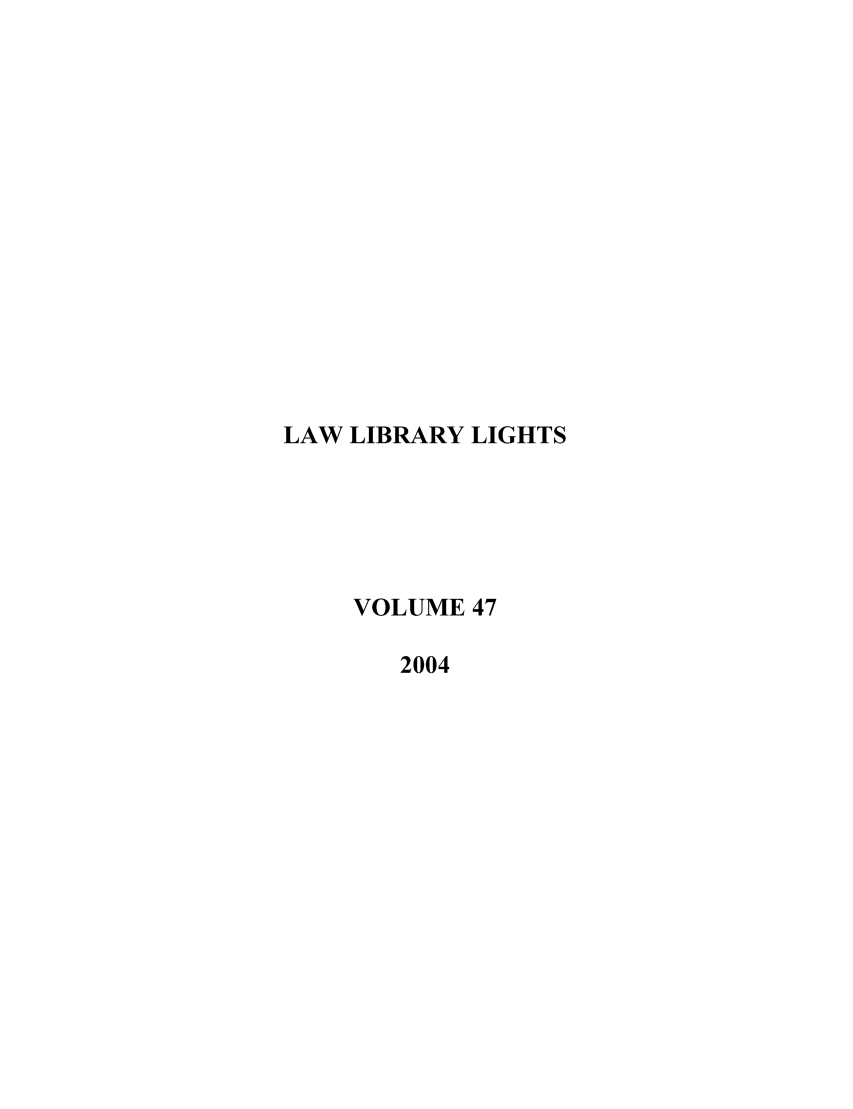 handle is hein.journals/lll47 and id is 1 raw text is: LAW LIBRARY LIGHTS
VOLUME 47
2004



