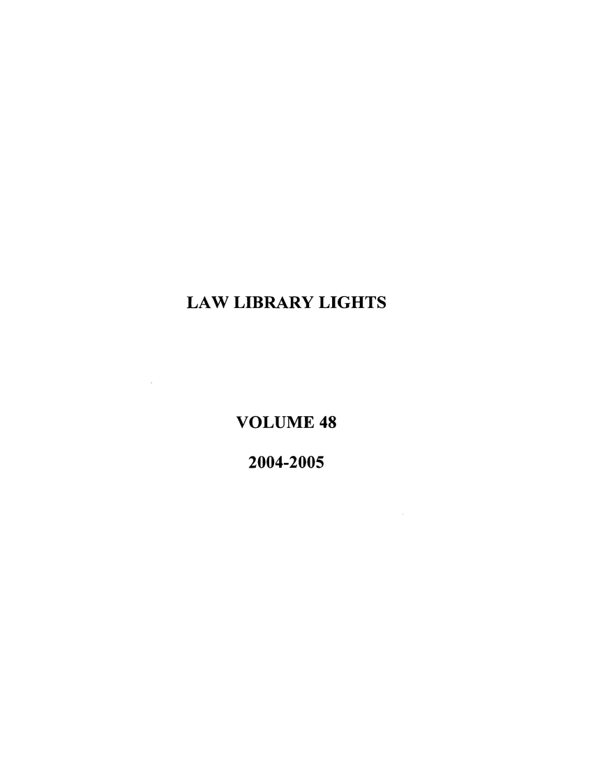 handle is hein.journals/lll48 and id is 1 raw text is: LAW LIBRARY LIGHTS
VOLUME 48
2004-2005


