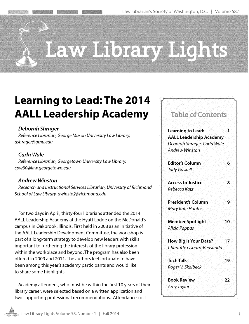 handle is hein.journals/lll58 and id is 1 raw text is: 

















Learning to Lead: The 2014

AALL Leadership Academy

  Deborah Shrager
  Reference Librarian, George Mason University Law Library,
dshrager@gmu.edu

  Carla Wale
  Reference Librarian, Georgetown University Law Library,
cpw30@law.georgetown.edu

Andrew Winston
  Research and Instructional Services Librarian, University of Richmond
School of Law Library, awinsto2@richmond.edu


  For two days in April, thirty-four librarians attended the 2014
AALL Leadership Academy at the Hyatt Lodge on the McDonald's
campus in Oakbrook, Illinois. First held in 2008 as an initiative of
the AALL Leadership Development Committee, the workshop is
part of a long-term strategy to develop new leaders with skills
important to furthering the interests of the library profession
within the workplace and beyond.The program has also been
offered in 2009 and 2011 .The authors feel fortunate to have
been among this year's academy participants and would like
to share some highlights.

  Academy attendees, who must be within the first 10 years of their
library career, were selected based on a written application and
two supporting professional recommendations. Attendance cost


Learning to Lead:
AALL Leadership Academy
Deborah Shrager, Carla Wale,
Andrew Winston

Editor's Column
Judy Gaskell

Access to Justice
Rebecca Katz

President's Column
Mary Kate Hunter

Member Spotlight
Alicia Pappas

How Big is Your Data?
Charlotte Osborn-Bensaada

Tech Talk
Roger V Skalbeck

Book Review
Amy Taylor


I


